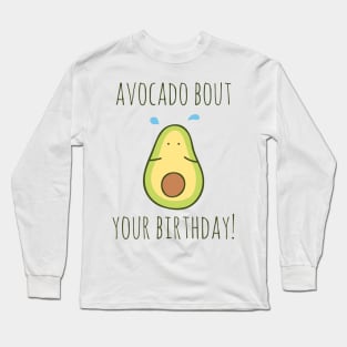 Avocado Bout Your Birthday! Long Sleeve T-Shirt